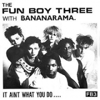 The Fun Boy Three & Bananarama - T'aint what you do