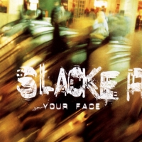 Slacker - Your face