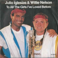Julio Iglesias & Willie Nelson- To all the girls I've loved before