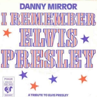 Danny Mirror - I remember Elvis Presley