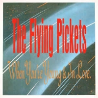 The Flying Pickets - When you're young & in love
