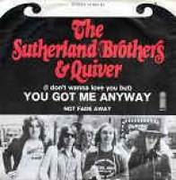 Sutherland Brothers & Quiver - You got me anyway