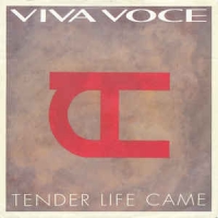 Viva Voce - Tender life came
