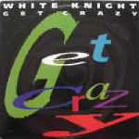 White Knight - Get crazy