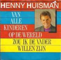 Henny Huisman - Van alle kinderen op de wereld zou ik de vader willen zijn