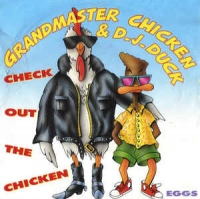 Grandmaster Chicken & DJ Duck - Check out the chicken