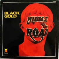 Middle of the Road - Black gold