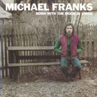 Michael Franks - Born with the moon in virgo