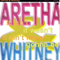 Aretha & Whitney - It isn't, it wasn't, it ain't never gonna be
