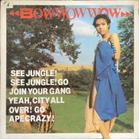Bow Wow Wow ‎– See Jungle! See Jungle! Go Join Your Gang Yeah, City All Over! Go Ape Crazy