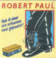 Robert Paul - Heb ik daar mijn schoenen voor gepoetst