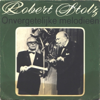 Robert Stolz – Onvergetelijke Melodieën