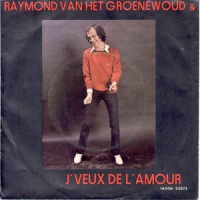 Raymond van het Groenewoud - J'veux de l'amour