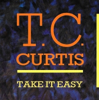 T.C. Curtis - Take it easy