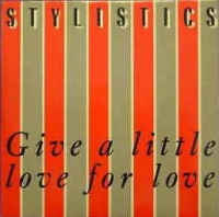 The Stylistics - Give a little love for love