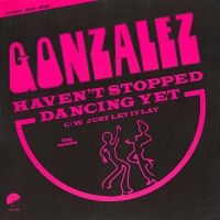 Gonzalez - Haven't stopped dancing yet