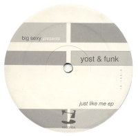 Big Sexy Presents Yost And Funk – Just Like Me EP