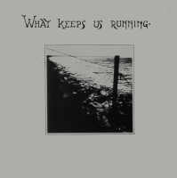 What Keeps Us Running – What Keeps Us Running