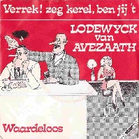 Lodewijck van Avezaath - Verrek Zeg kerel, ben jij 't