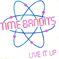 Time Bandits - Live it up